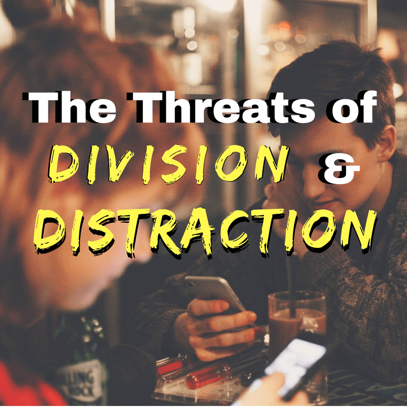 The Threats of Division and Distraction